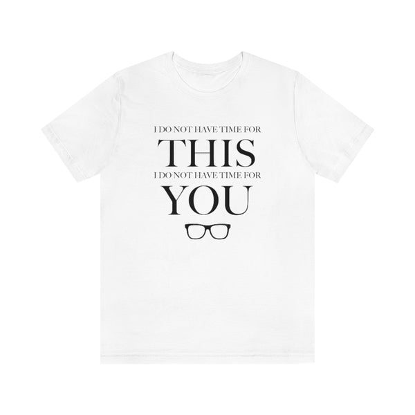 Do Not Have Time For You Unisex Tee